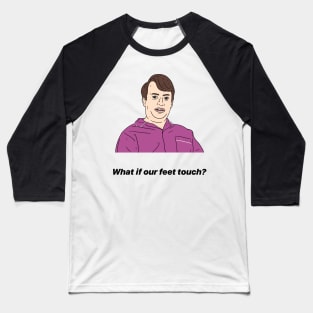 MARK CORRIGAN | WHAT IF OUR FEET TOUCH? Baseball T-Shirt